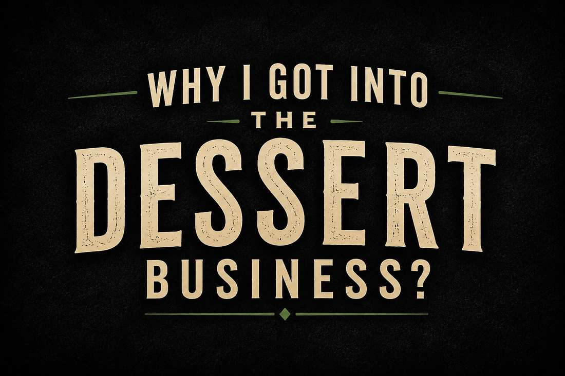 Why I Got Into The Dessert Business?